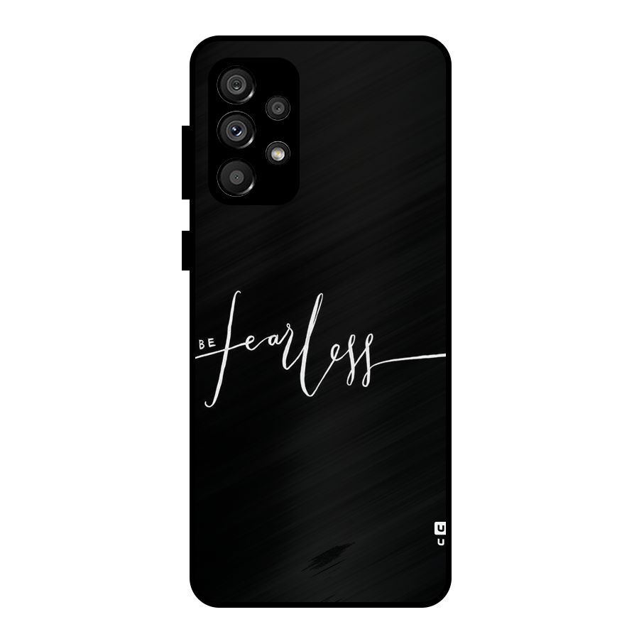 Always Be Fearless Metal Back Case for Galaxy A73 5G
