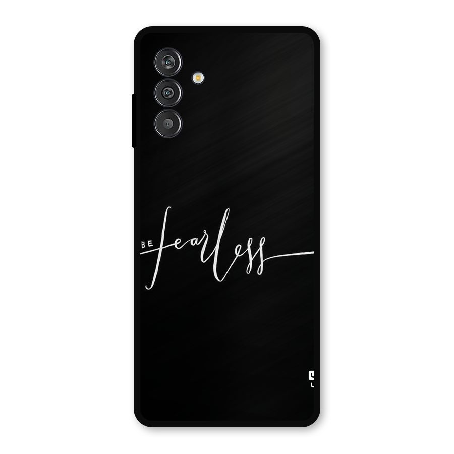 Always Be Fearless Metal Back Case for Galaxy F13