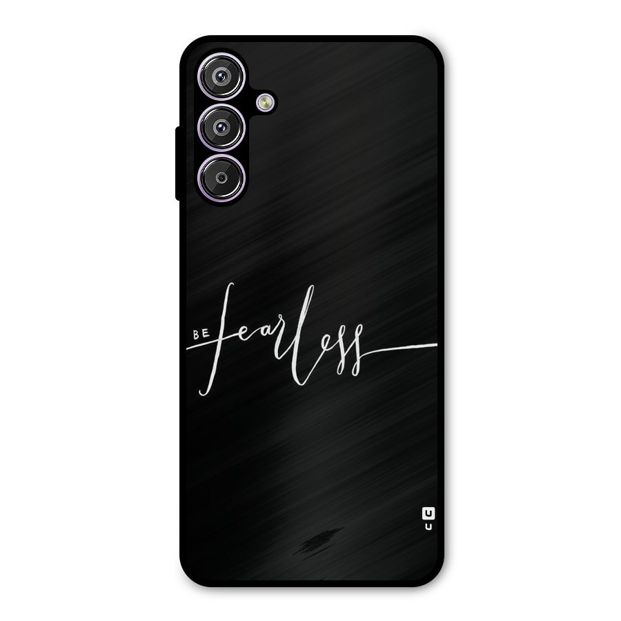 Always Be Fearless Metal Back Case for Galaxy F15