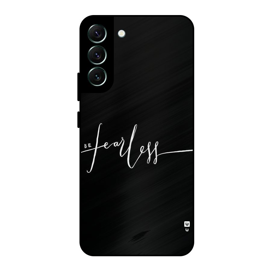 Always Be Fearless Metal Back Case for Galaxy S22 Plus 5G