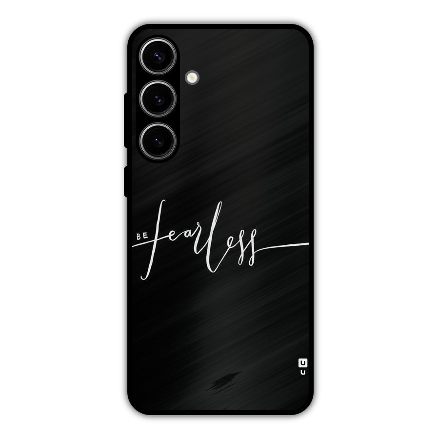 Always Be Fearless Metal Back Case for Galaxy S24 Plus