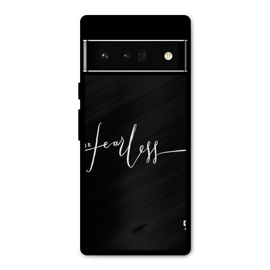 Always Be Fearless Metal Back Case for Google Pixel 6 Pro