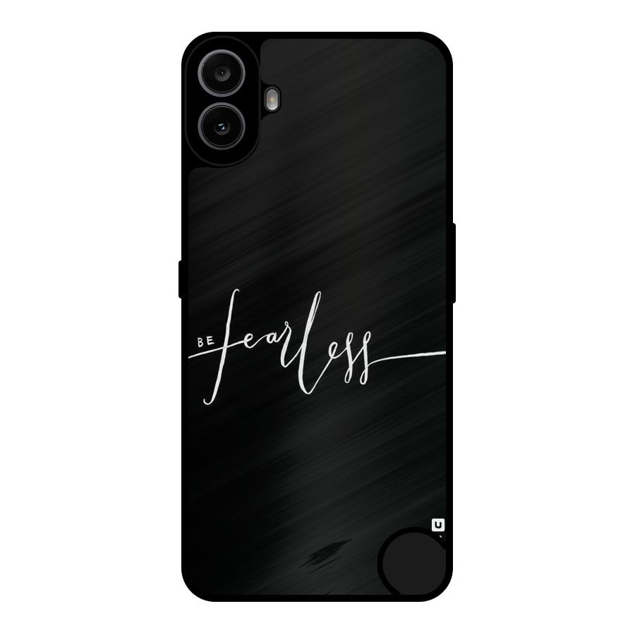 Always Be Fearless Metal Back Case for Nothing CMF Phone 1