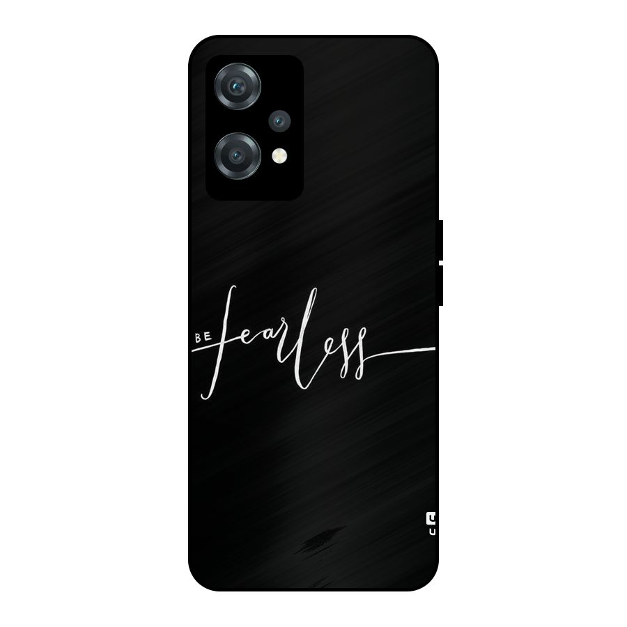 Always Be Fearless Metal Back Case for OnePlus Nord CE 2 Lite 5G