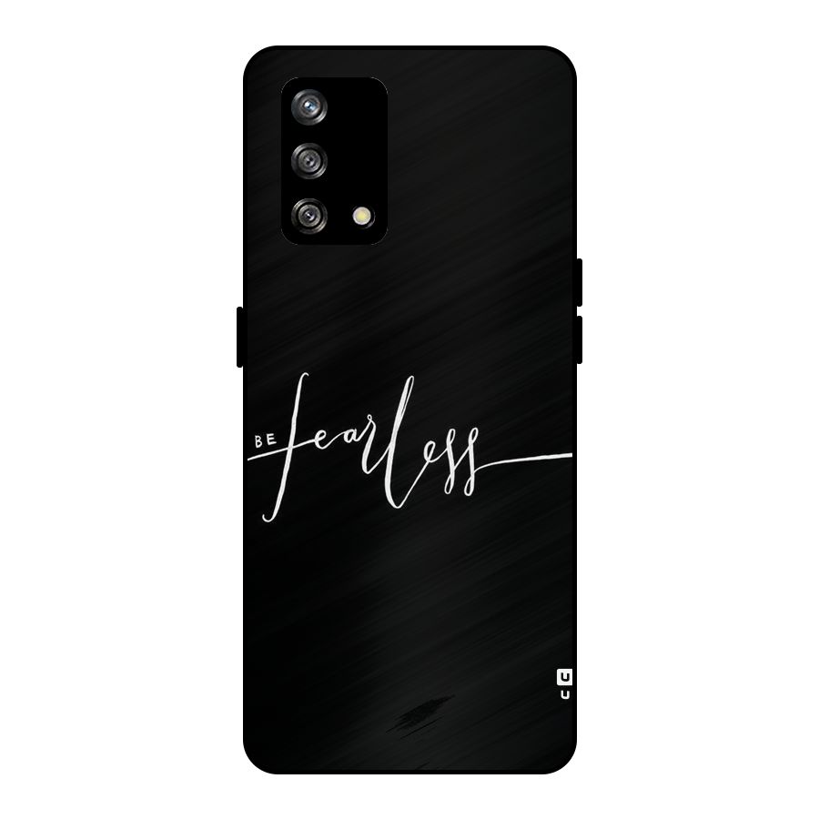 Always Be Fearless Metal Back Case for Oppo F19s