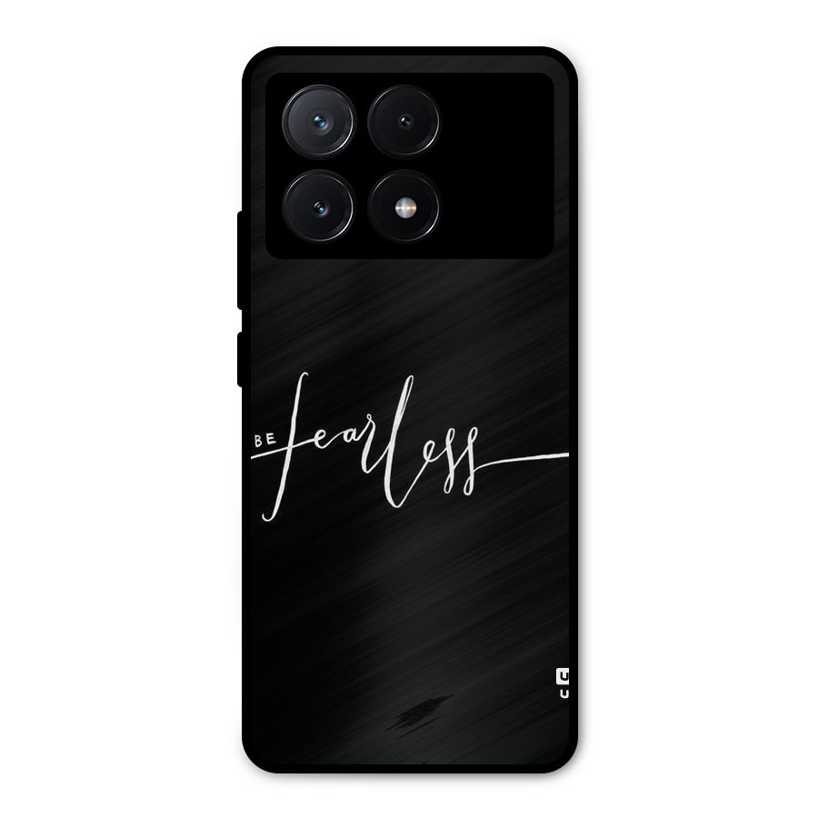 Always Be Fearless Metal Back Case for Poco X6 Pro
