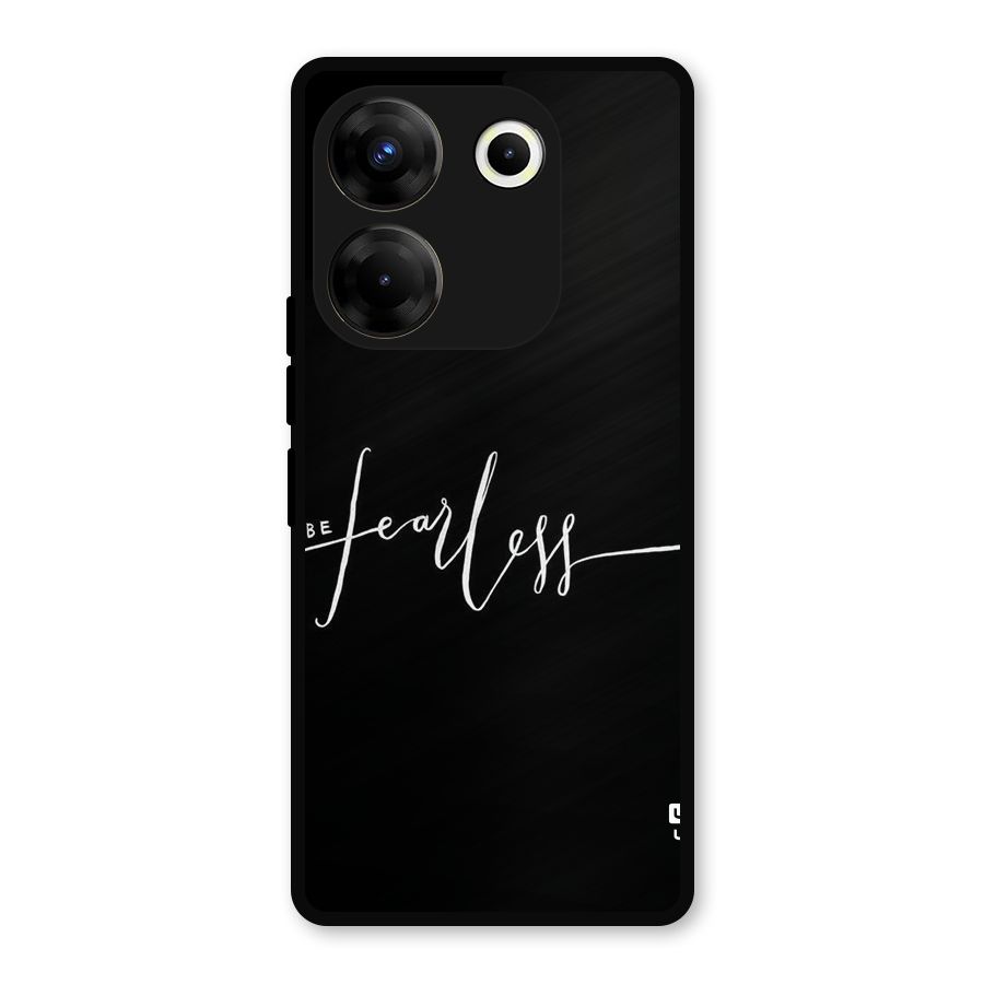 Always Be Fearless Metal Back Case for Tecno Camon 20