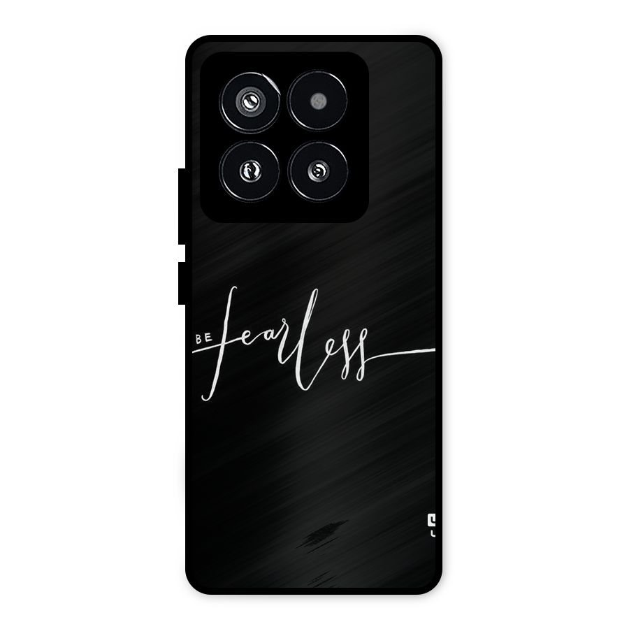 Always Be Fearless Metal Back Case for Xiaomi 14 Pro