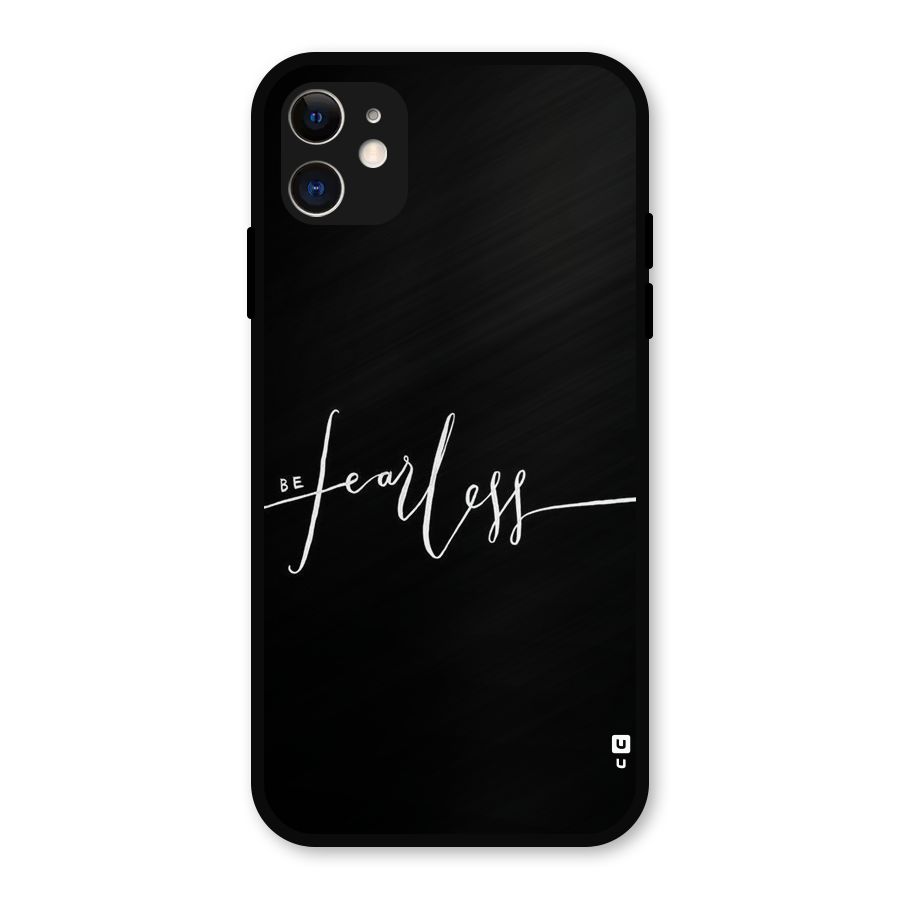 Always Be Fearless Metal Back Case for iPhone 11