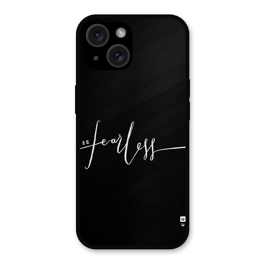 Always Be Fearless Metal Back Case for iPhone 15