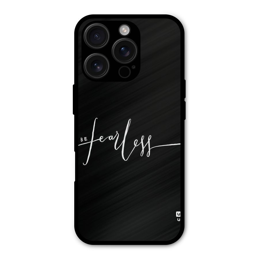 Always Be Fearless Metal Back Case for iPhone 16 Pro