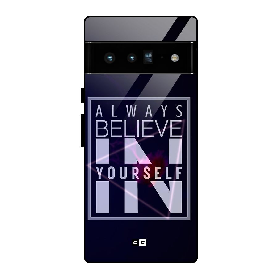 Always Believe in Yourself Glass Back Case for Google Pixel 6 Pro