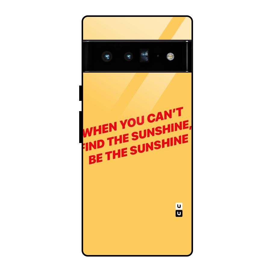Be The Sunshine Glass Back Case for Google Pixel 6 Pro