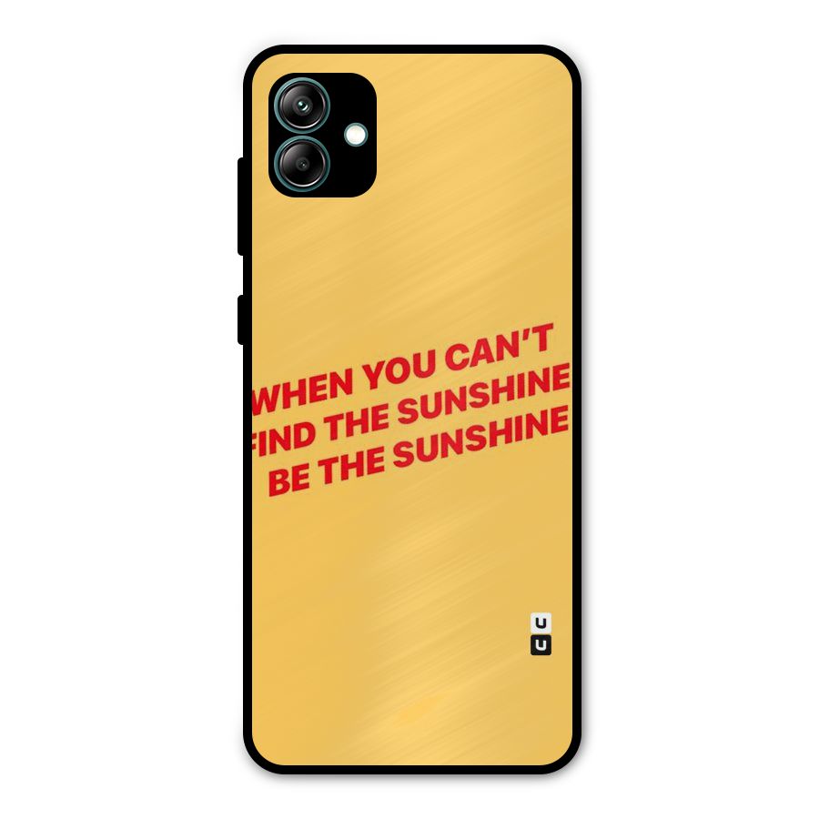Be The Sunshine Metal Back Case for Galaxy A04