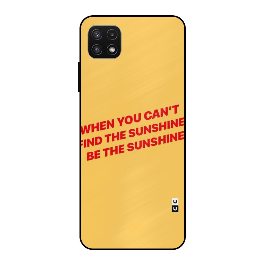 Be The Sunshine Metal Back Case for Galaxy A22 5G