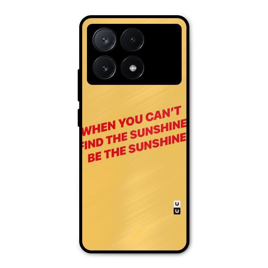 Be The Sunshine Metal Back Case for Poco X6 Pro