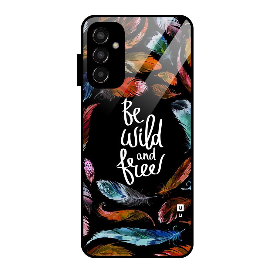 Be Wild and Free Glass Back Case for Galaxy F13