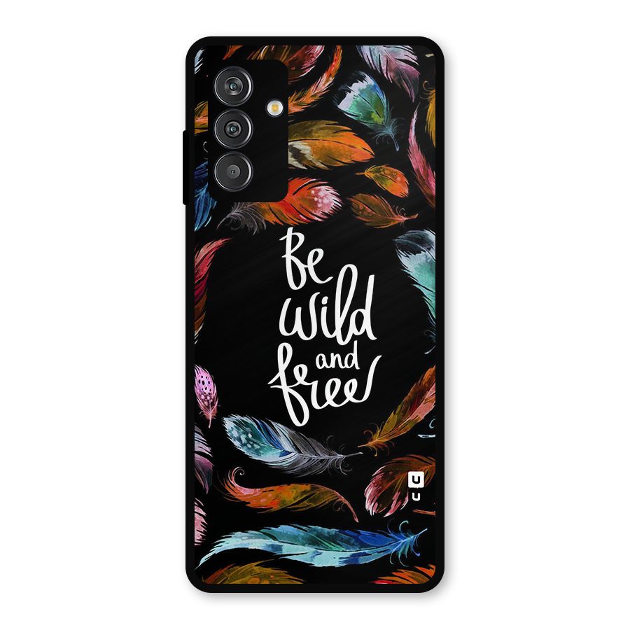 Be Wild and Free Metal Back Case for Galaxy F13