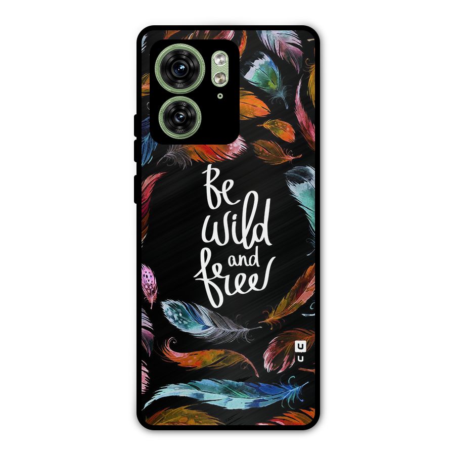 Be Wild and Free Metal Back Case for Motorola Edge 40 5G