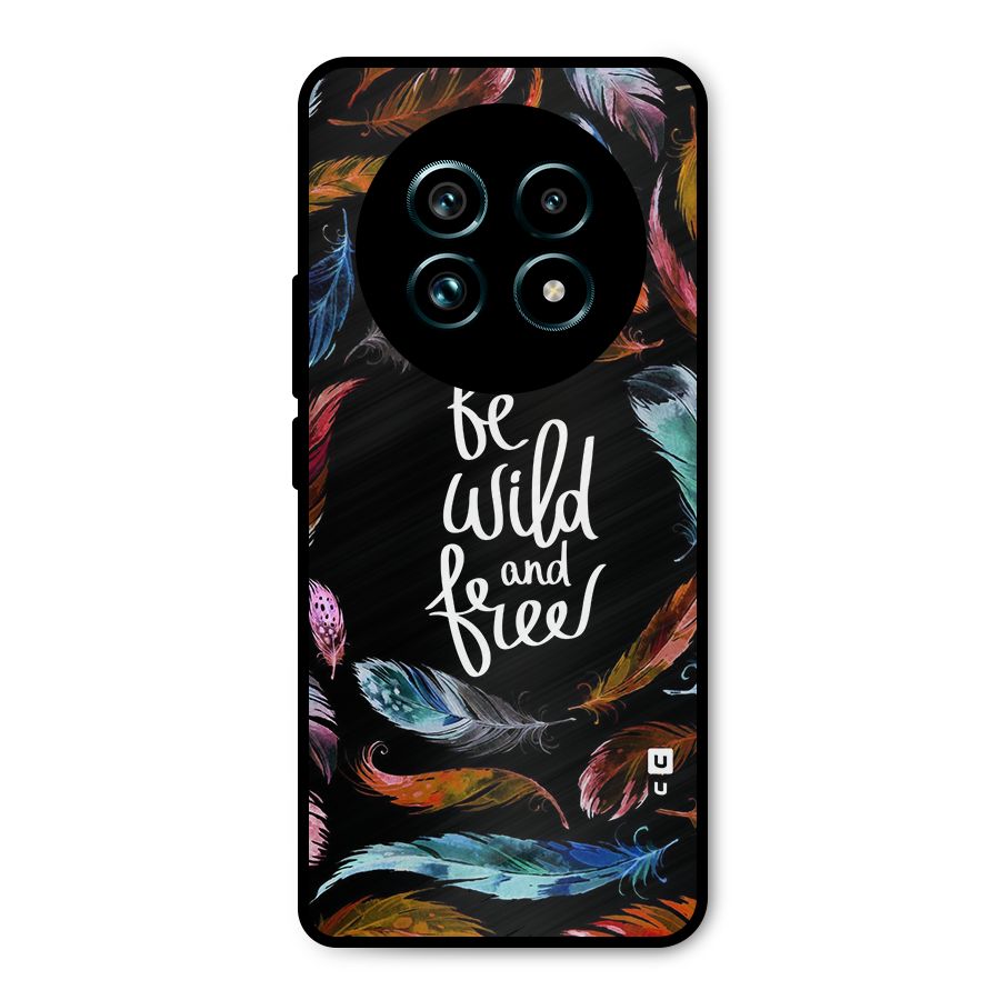 Be Wild and Free Metal Back Case for Realme 13 Pro Plus