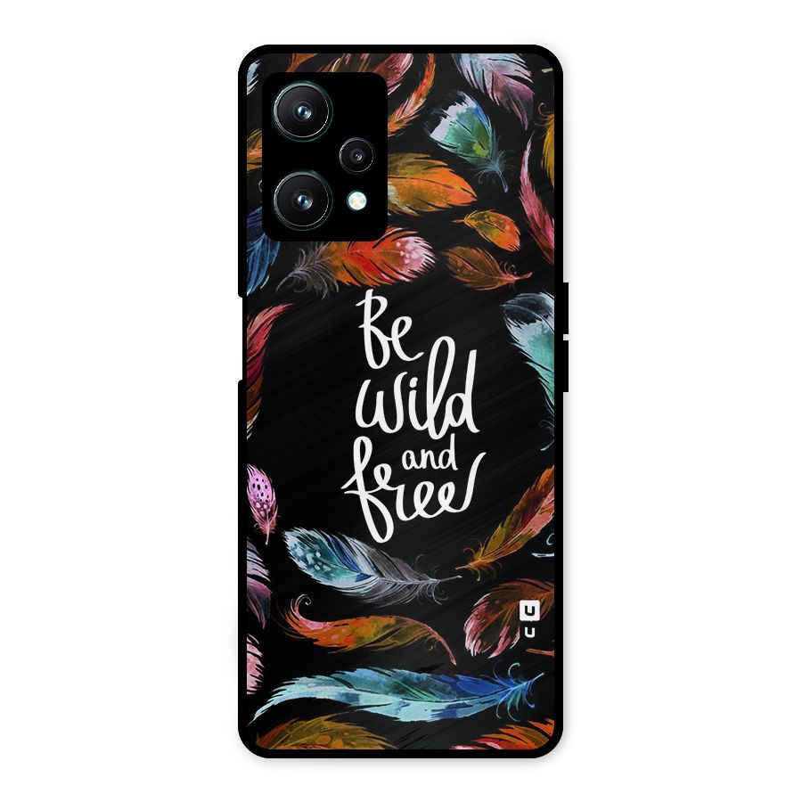 Be Wild and Free Metal Back Case for Realme 9 Pro 5G