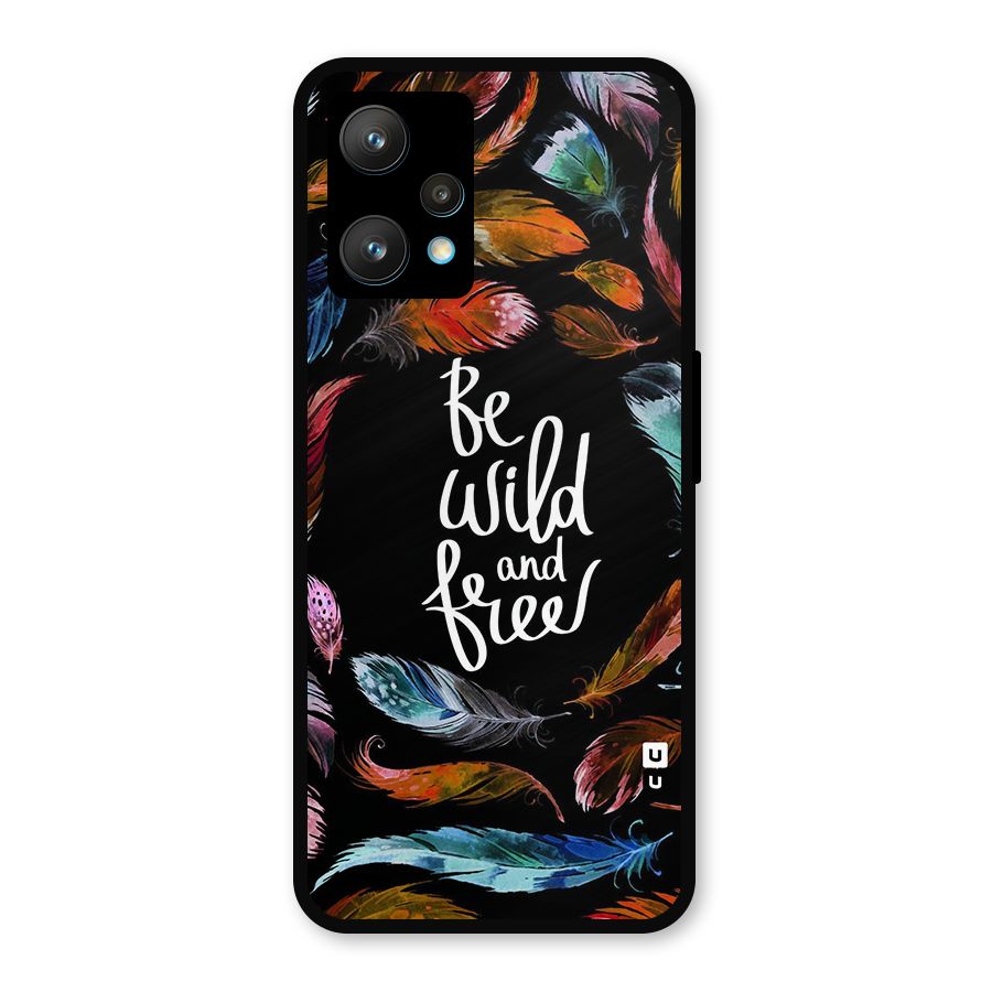 Be Wild and Free Metal Back Case for Realme 9 Pro Plus 5G