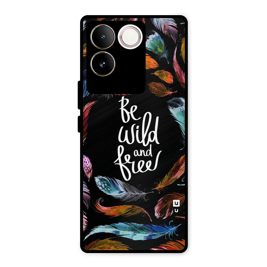Be Wild and Free Metal Back Case for Vivo T2 Pro