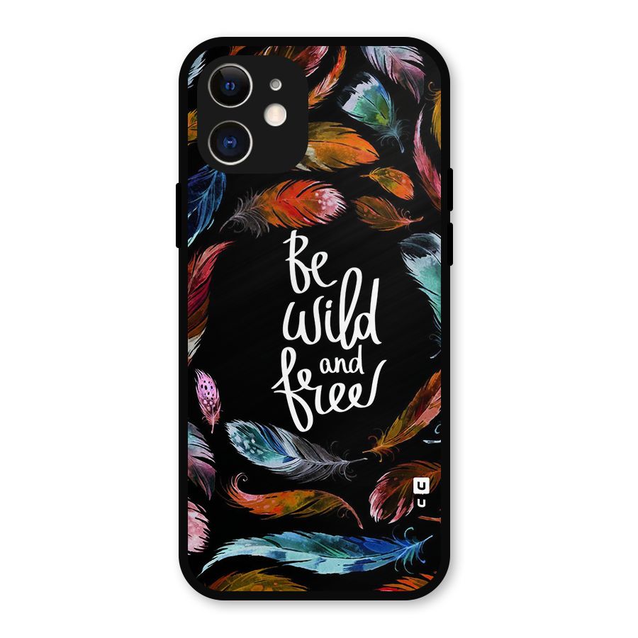Be Wild and Free Metal Back Case for iPhone 12