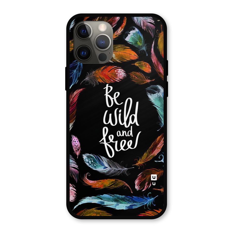 Be Wild and Free Metal Back Case for iPhone 12 Pro