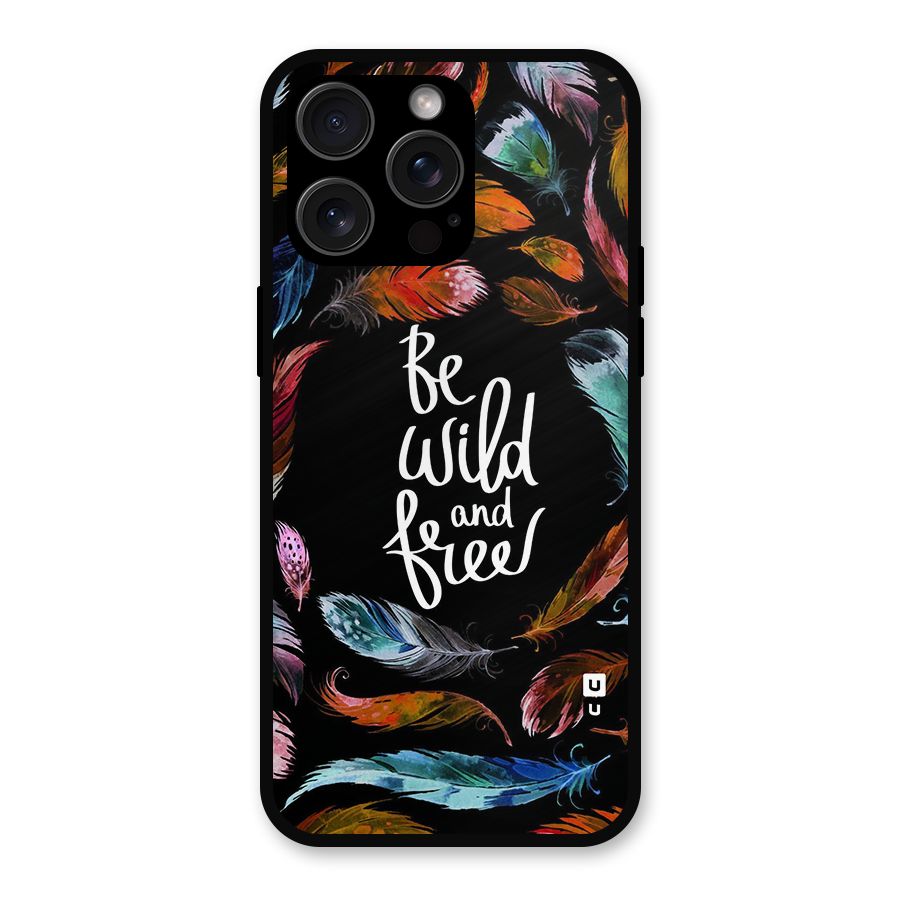 Be Wild and Free Metal Back Case for iPhone 15 Pro Max