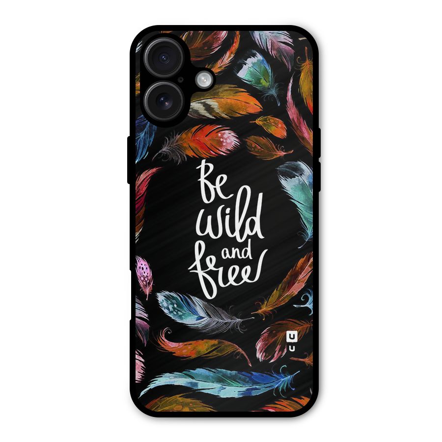Be Wild and Free Metal Back Case for iPhone 16 Plus