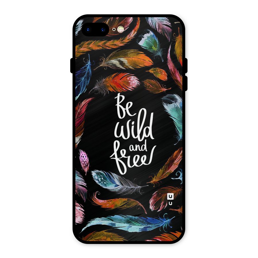 Be Wild and Free Metal Back Case for iPhone 7 Plus