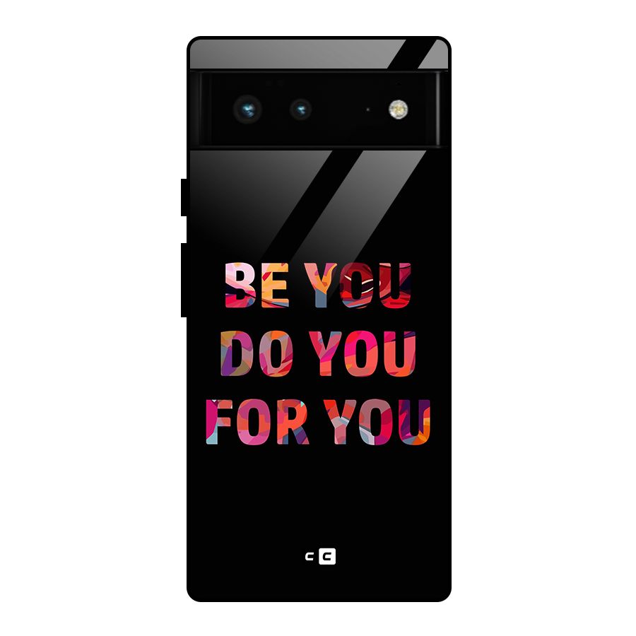 Be You Do You For You Glass Back Case for Google Pixel 6
