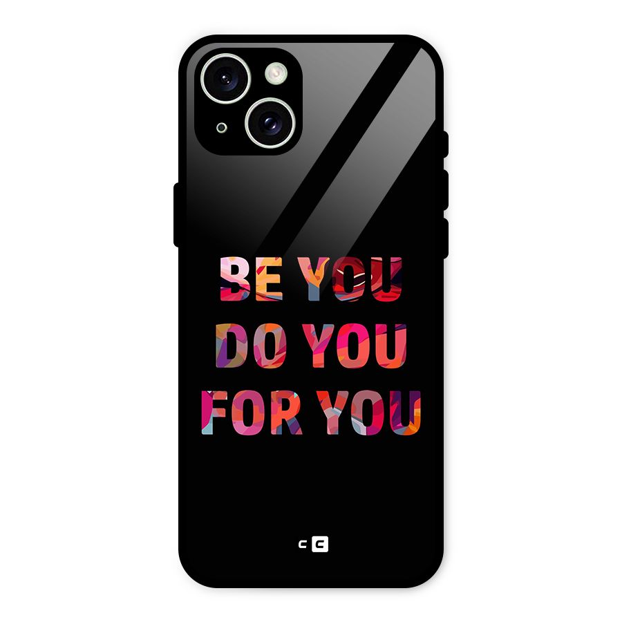 Be You Do You For You Glass Back Case for iPhone 15 Plus
