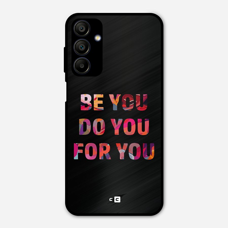 Be You Do You For You Metal Back Case for Galaxy A15 5G