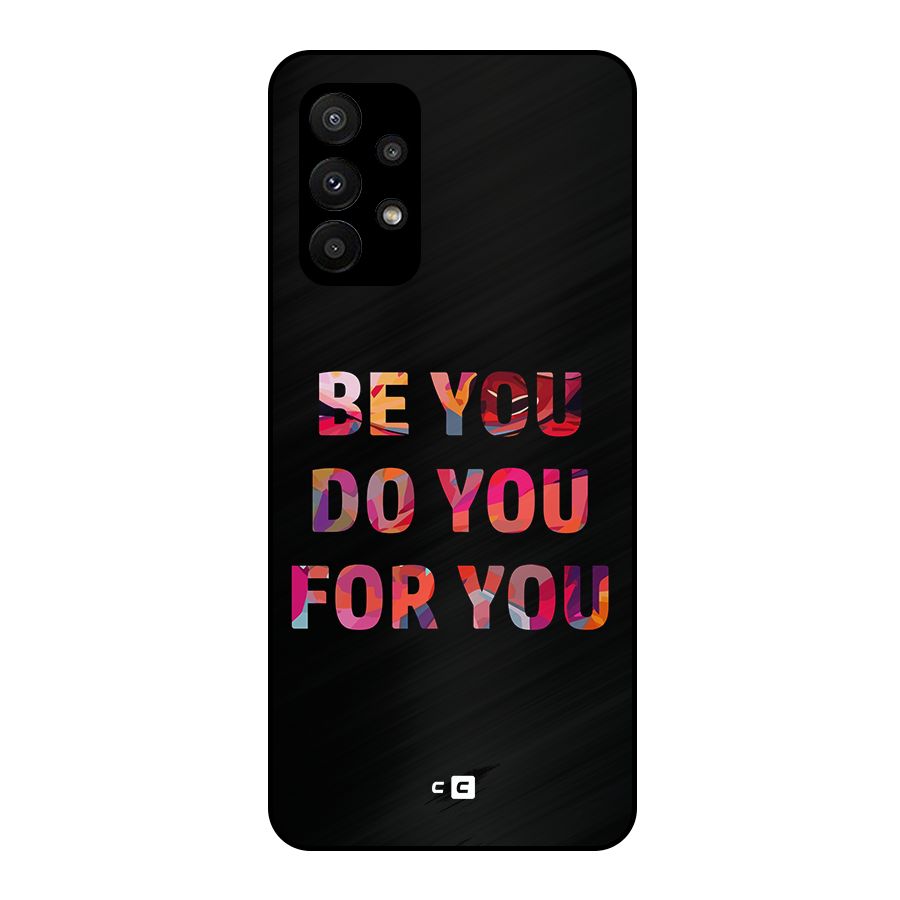 Be You Do You For You Metal Back Case for Galaxy A23