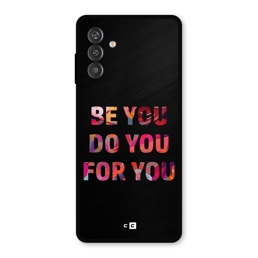 Be You Do You For You Metal Back Case for Galaxy F13