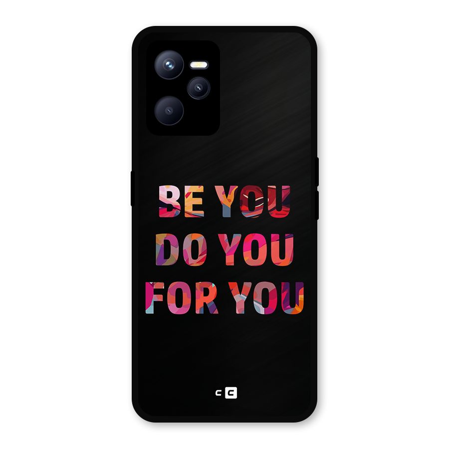Be You Do You For You Metal Back Case for Realme C35