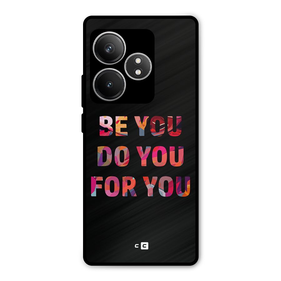 Be You Do You For You Metal Back Case for Realme GT 6T