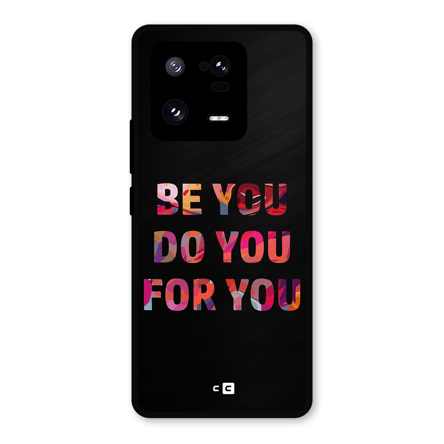 Be You Do You For You Metal Back Case for Xiaomi 13 Pro