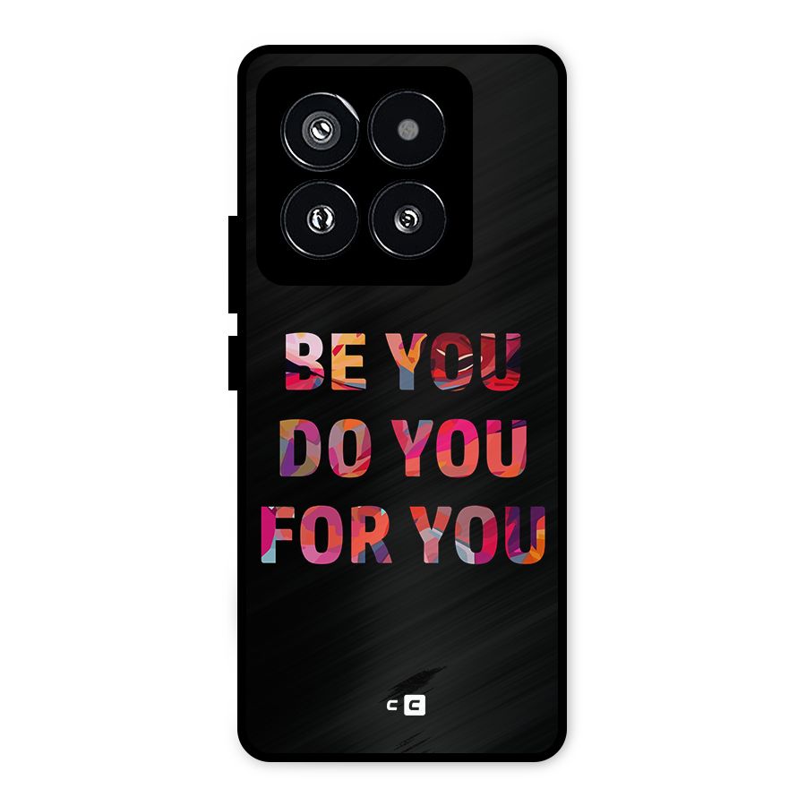 Be You Do You For You Metal Back Case for Xiaomi 14 Pro