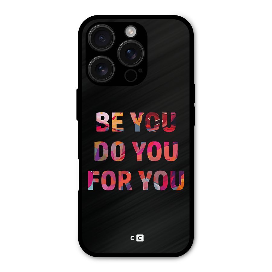 Be You Do You For You Metal Back Case for iPhone 16 Pro