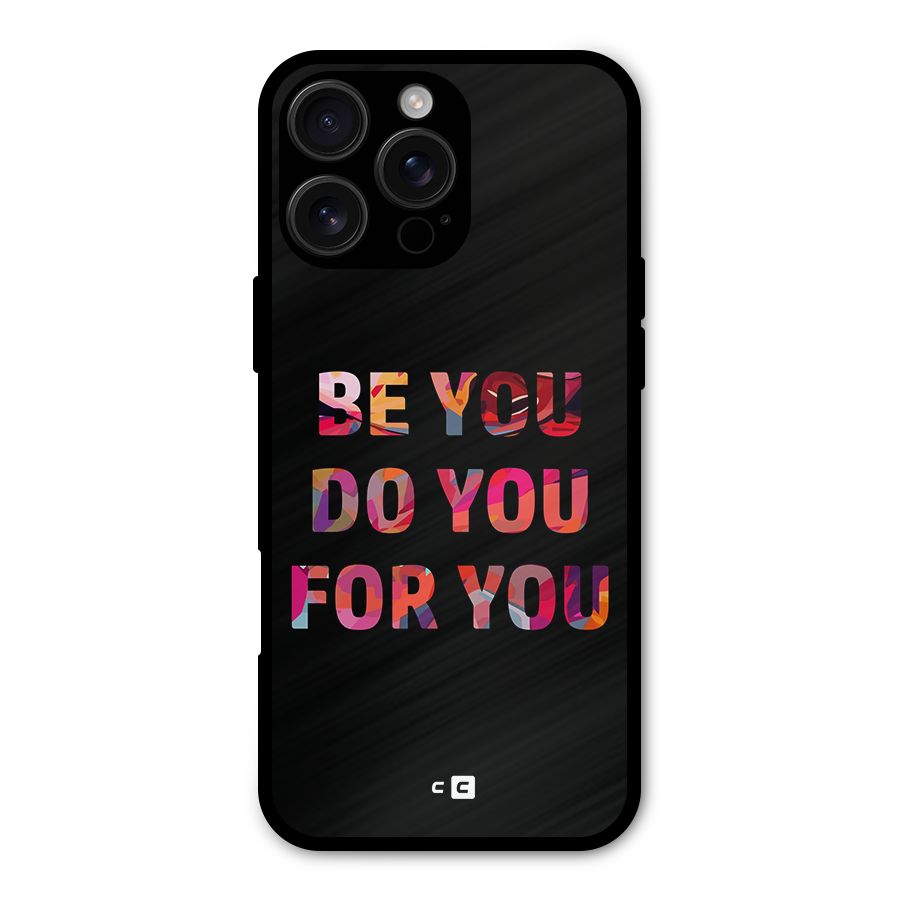 Be You Do You For You Metal Back Case for iPhone 16 Pro Max