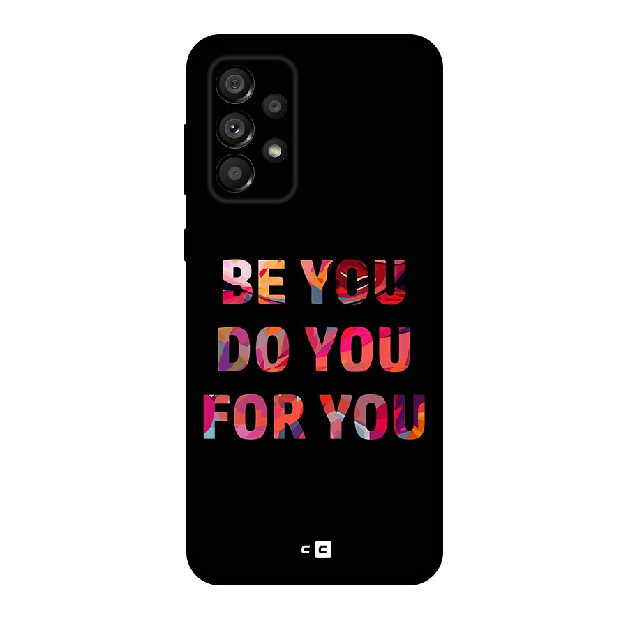 Be You Do You For You Original Polycarbonate Back Case for Galaxy A73 5G