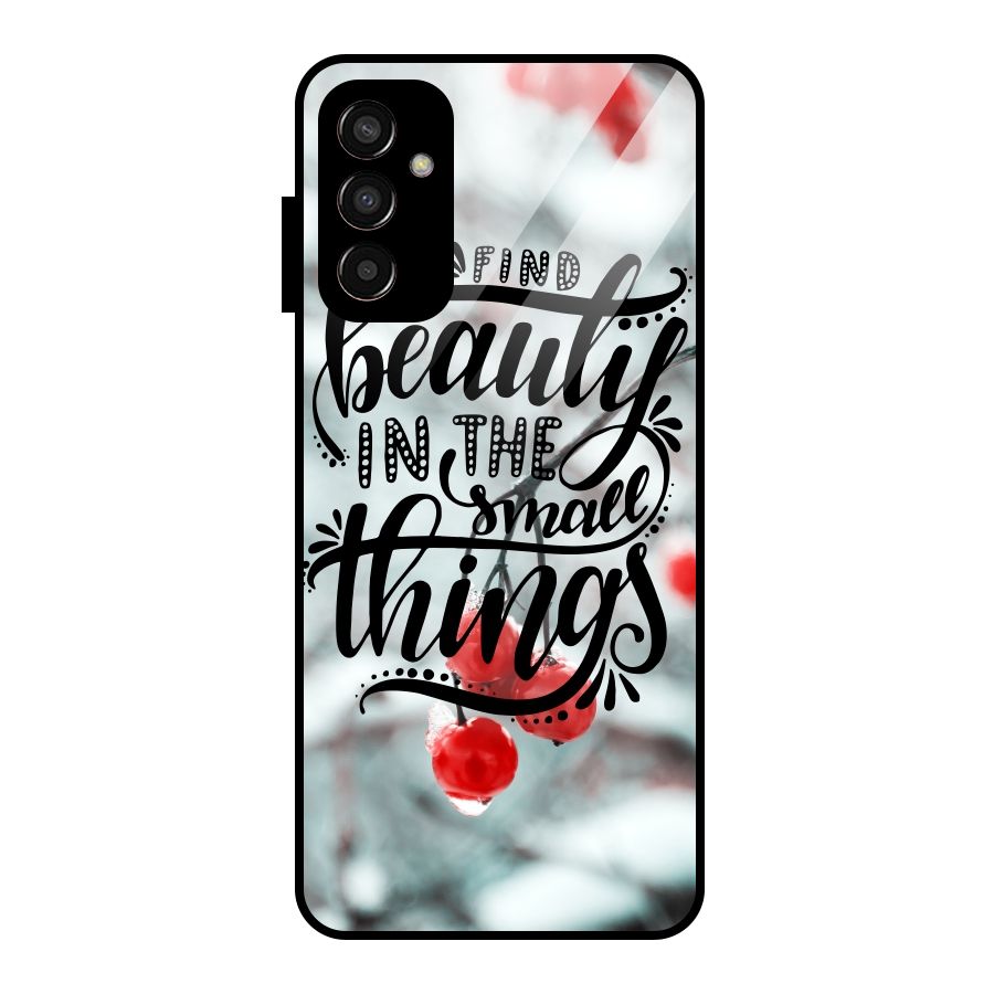 Beauty in Small Things Glass Back Case for Galaxy F13