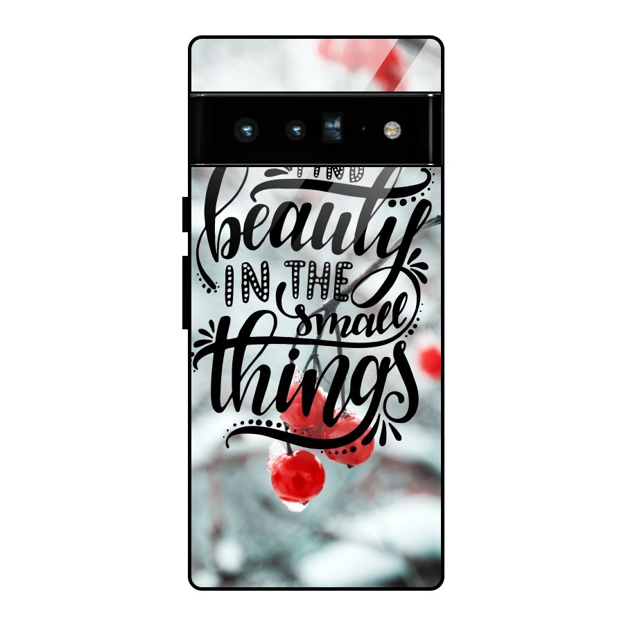 Beauty in Small Things Glass Back Case for Google Pixel 6 Pro