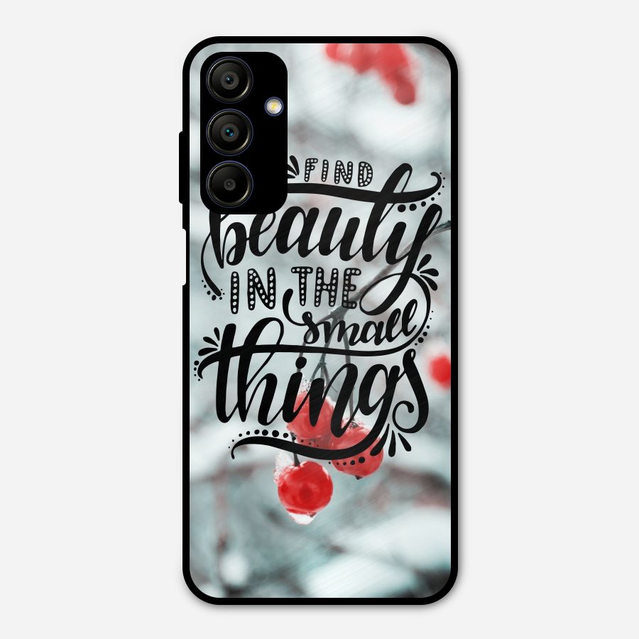 Beauty in Small Things Metal Back Case for Galaxy A15 5G