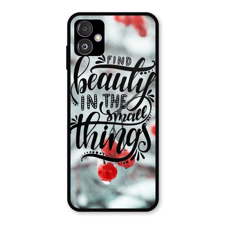 Beauty in Small Things Metal Back Case for Galaxy F14