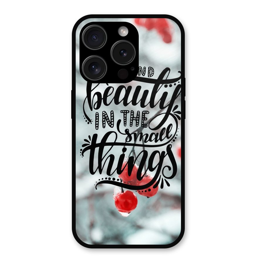 Beauty in Small Things Metal Back Case for iPhone 15 Pro