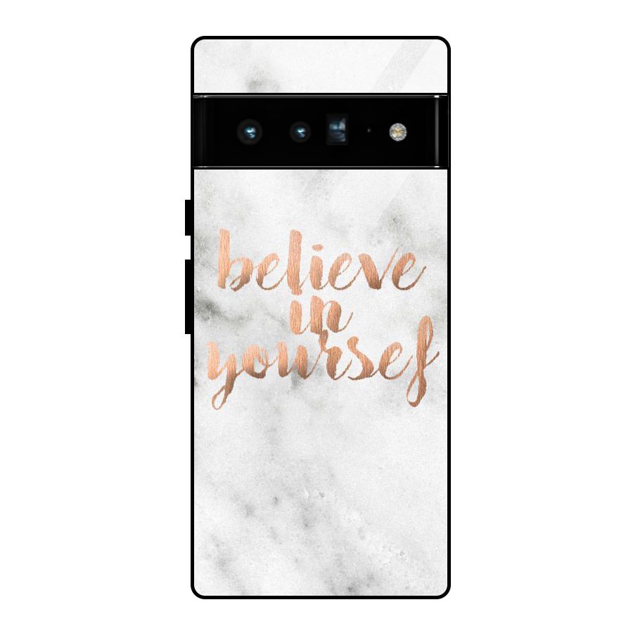 Believe in Yourself Glass Back Case for Google Pixel 6 Pro